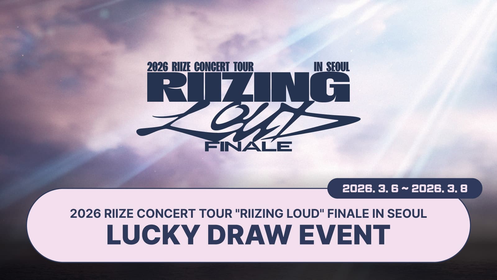 [LUCKY DRAW EVENT] 2026 RIIZE CONCERT TOUR “RIIZING LOUD” FINALE IN SEOUL LUCKY DRAW EVENT