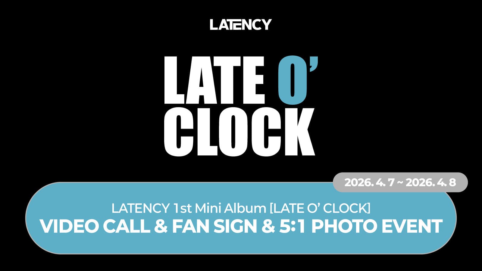 [260411] LATENCY (레이턴시) - 1st MiNi ALBUM [LATE O’ CLOCK] 사인회 이벤트