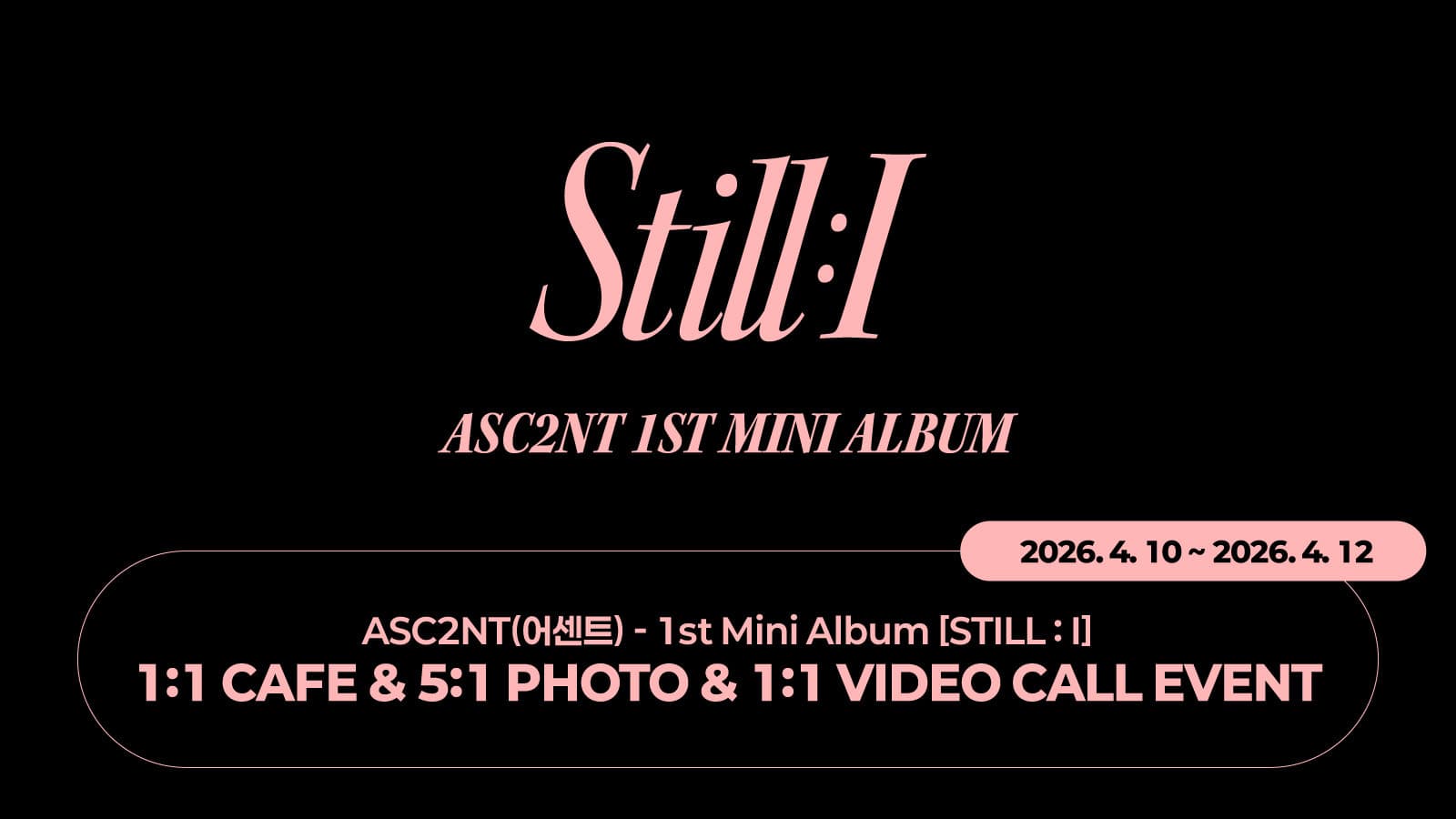 [260419] ASC2NT(어센트) - 1st Mini Album [STILL : I] 사인회 이벤트