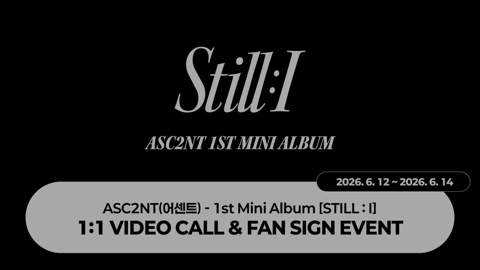 [260703] ASC2NT(어센트) - 1st Mini Album [STILL : I] 팬사인회 이벤트