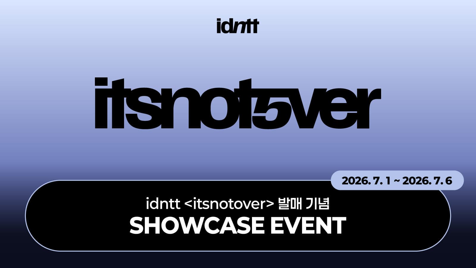 [SHOWCASE EVENT] idntt (아이덴티티) [itsnotover] 쇼케이스 이벤트