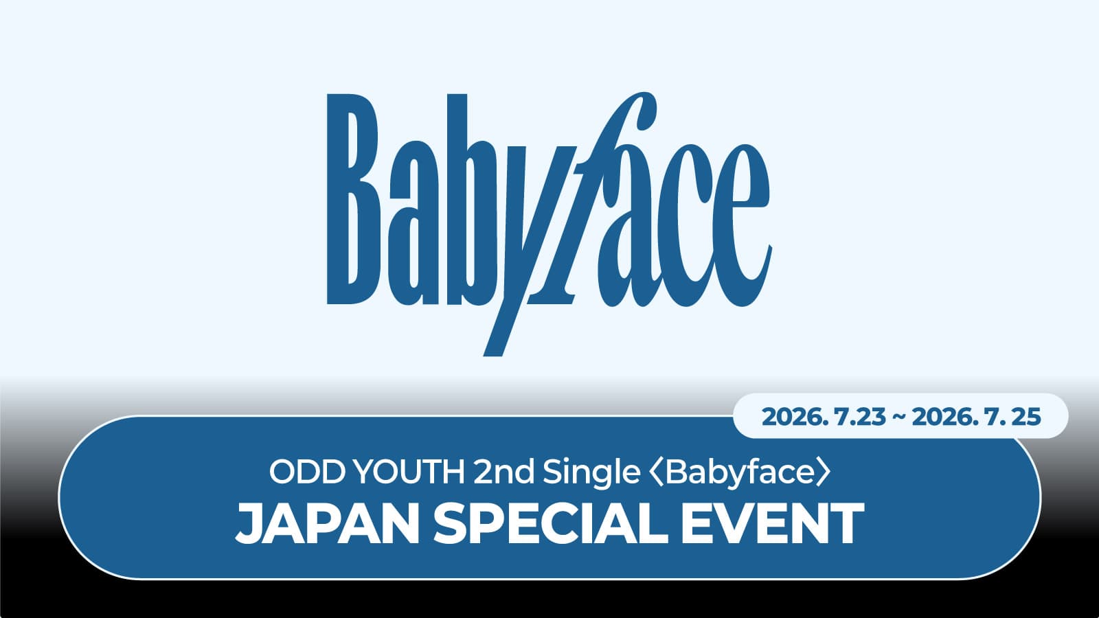 [7/25 JAPAN SPECIAL EVENT] 오드유스 (ODD YOUTH) 2nd Single [Babyface] JAPAN SPECIAL EVENT