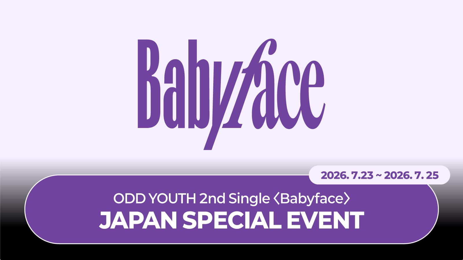 [7/26 JAPAN SPECIAL EVENT] 오드유스 (ODD YOUTH) 2nd Single [Babyface] JAPAN SPECIAL EVENT