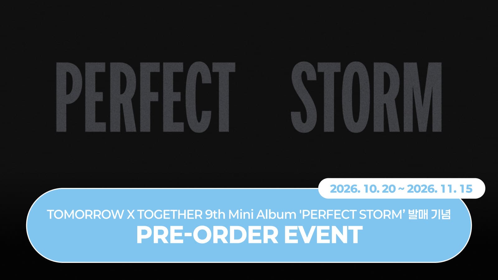 [PRE-ORDER EVENT] 투모로우바이투게더 (TXT) TOMORROW X TOGETHER 9th Mini Album 'PERFECT STOR PRE-ORDER EVENT