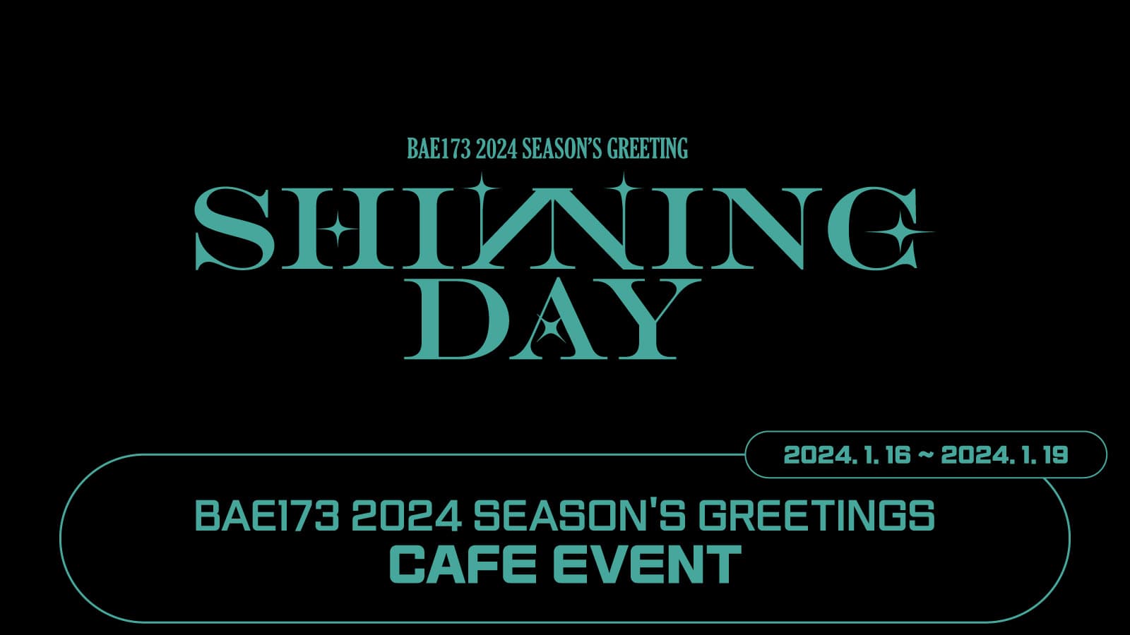 [240128] BAE173 2024 SEASON'S GREETINGS [SHINNING DAY] CAFE EVENT