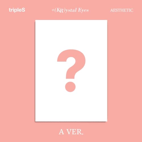 tripleS +(KR)ystal Eyes - [AESTHETIC] A ver.