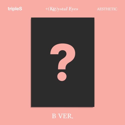 tripleS +(KR)ystal Eyes - [AESTHETIC] B ver.