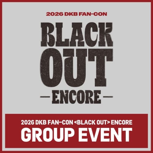 2026 DKB FAN-CON [BLACK OUT] ENCORE GROUP EVENT